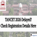 TANCET 2026 March Exam Uncertain as Registration Faces Delays; Check Details Here